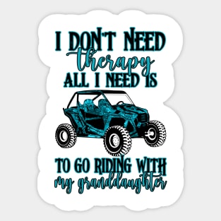 SXS UTV I Don't Need Therapy All I Need Is To Go Riding With My Granddaughter Sticker